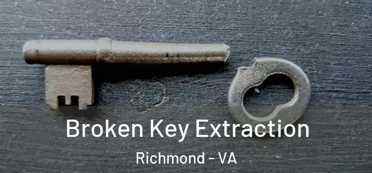  Broken Key Extraction Richmond - VA