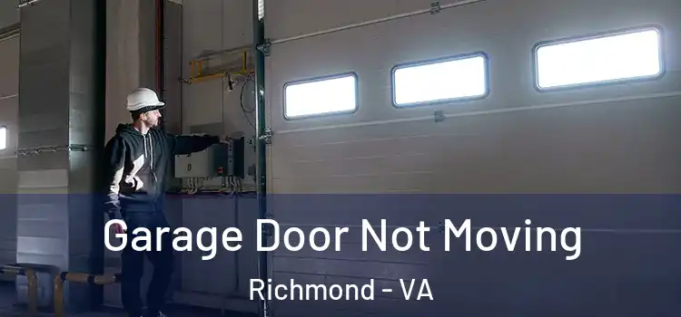  Garage Door Not Moving Richmond - VA